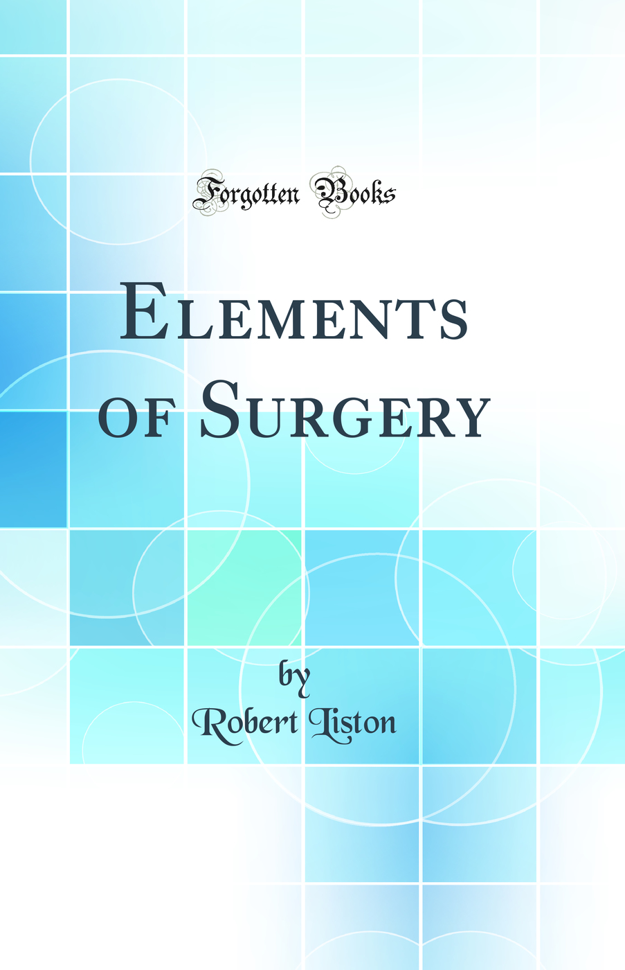 Elements of Surgery (Classic Reprint)