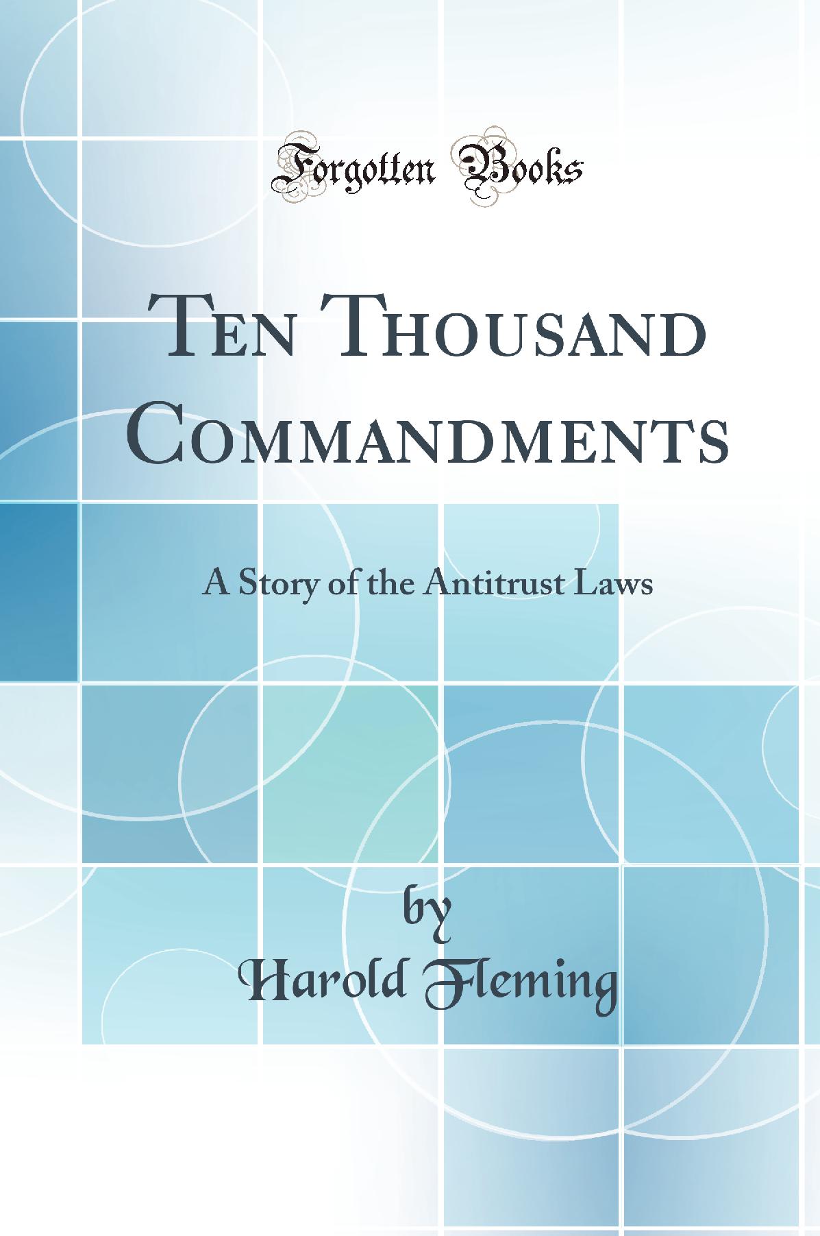 Ten Thousand Commandments: A Story of the Antitrust Laws (Classic Reprint)