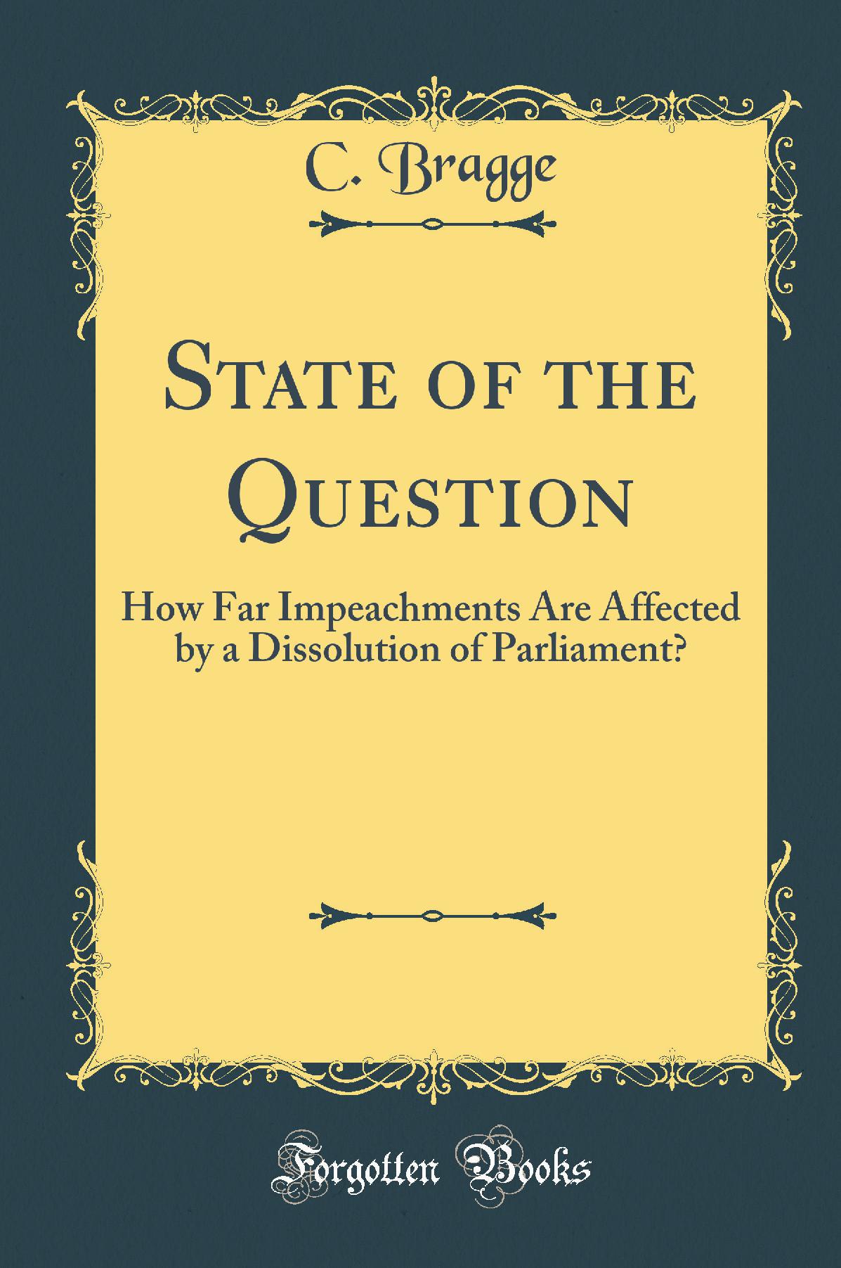 State of the Question: How Far Impeachments Are Affected by a Dissolution of Parliament? (Classic Reprint)