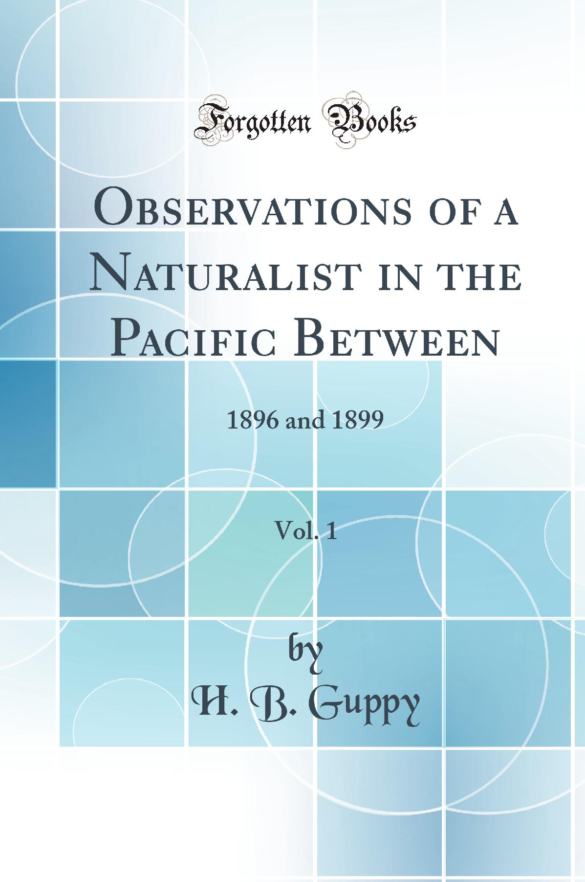 Observations of a Naturalist in the Pacific Between, Vol. 1: 1896 and 1899 (Classic Reprint)