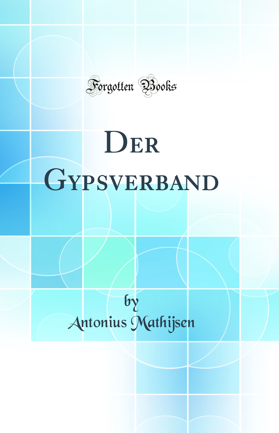 Der Gypsverband (Classic Reprint)