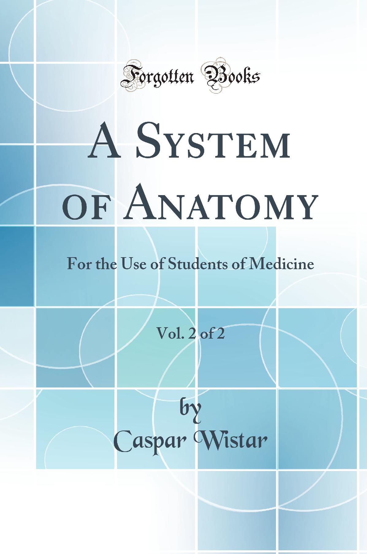 A System of Anatomy, Vol. 2 of 2: For the Use of Students of Medicine (Classic Reprint)