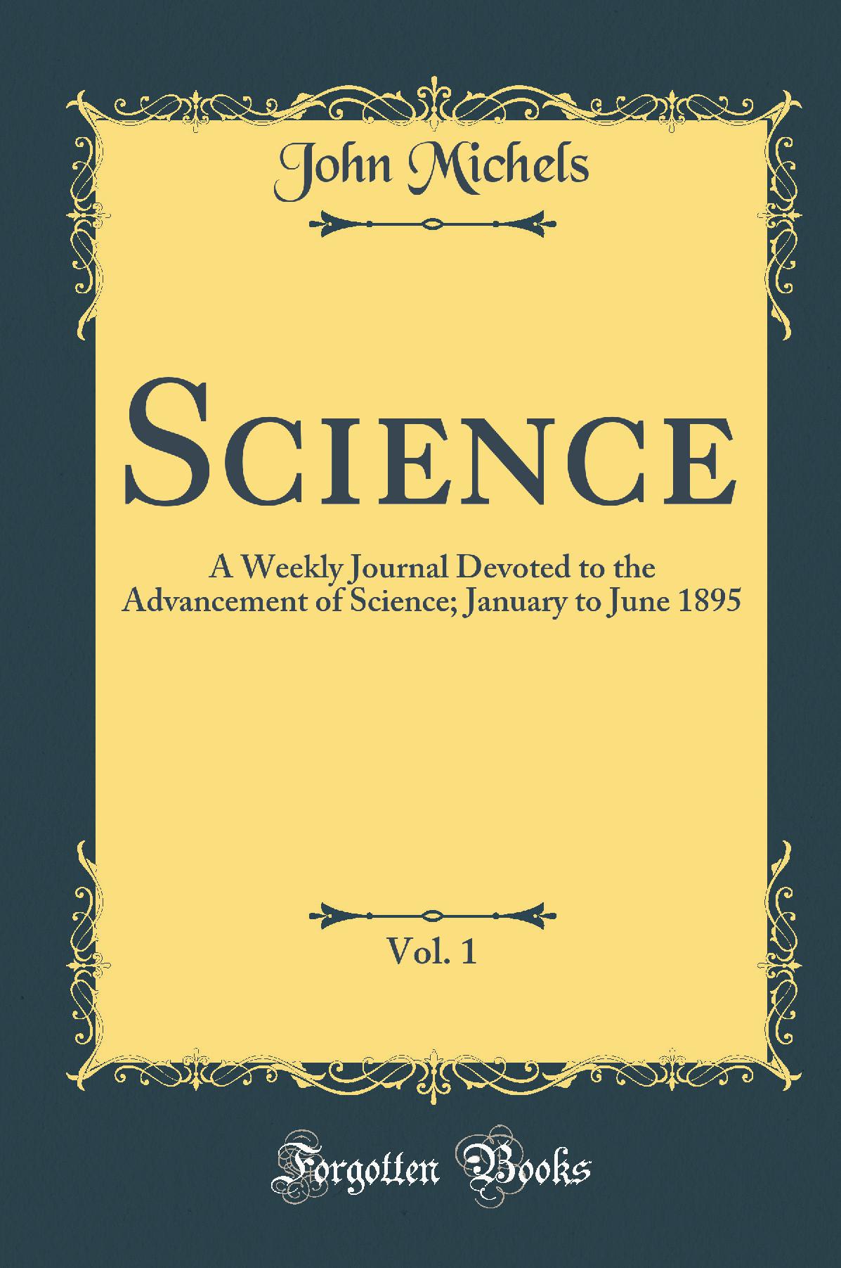Science, Vol. 1: A Weekly Journal Devoted to the Advancement of Science; January to June 1895 (Classic Reprint)