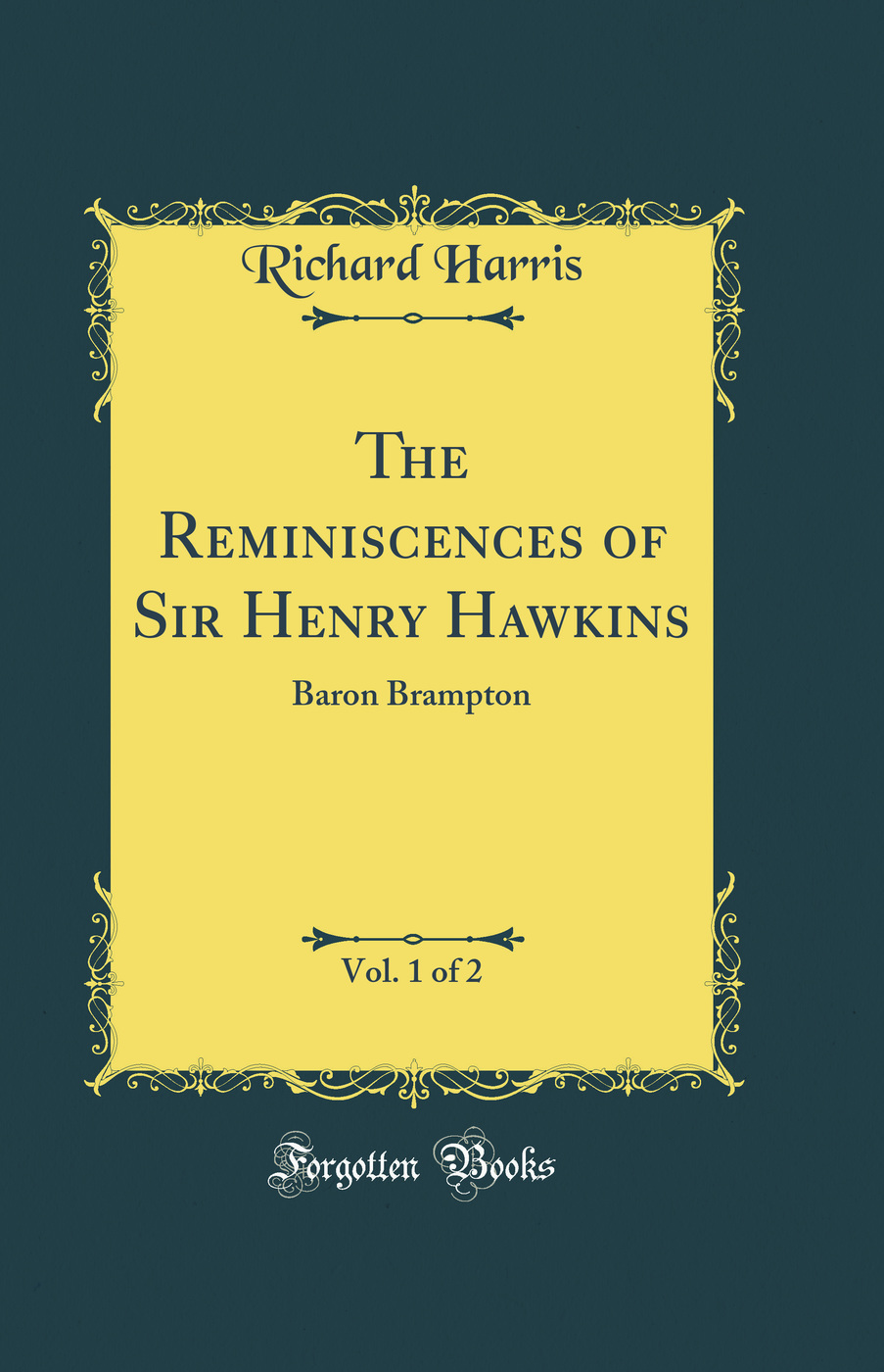The Reminiscences of Sir Henry Hawkins, Vol. 1 of 2: Baron Brampton (Classic Reprint)