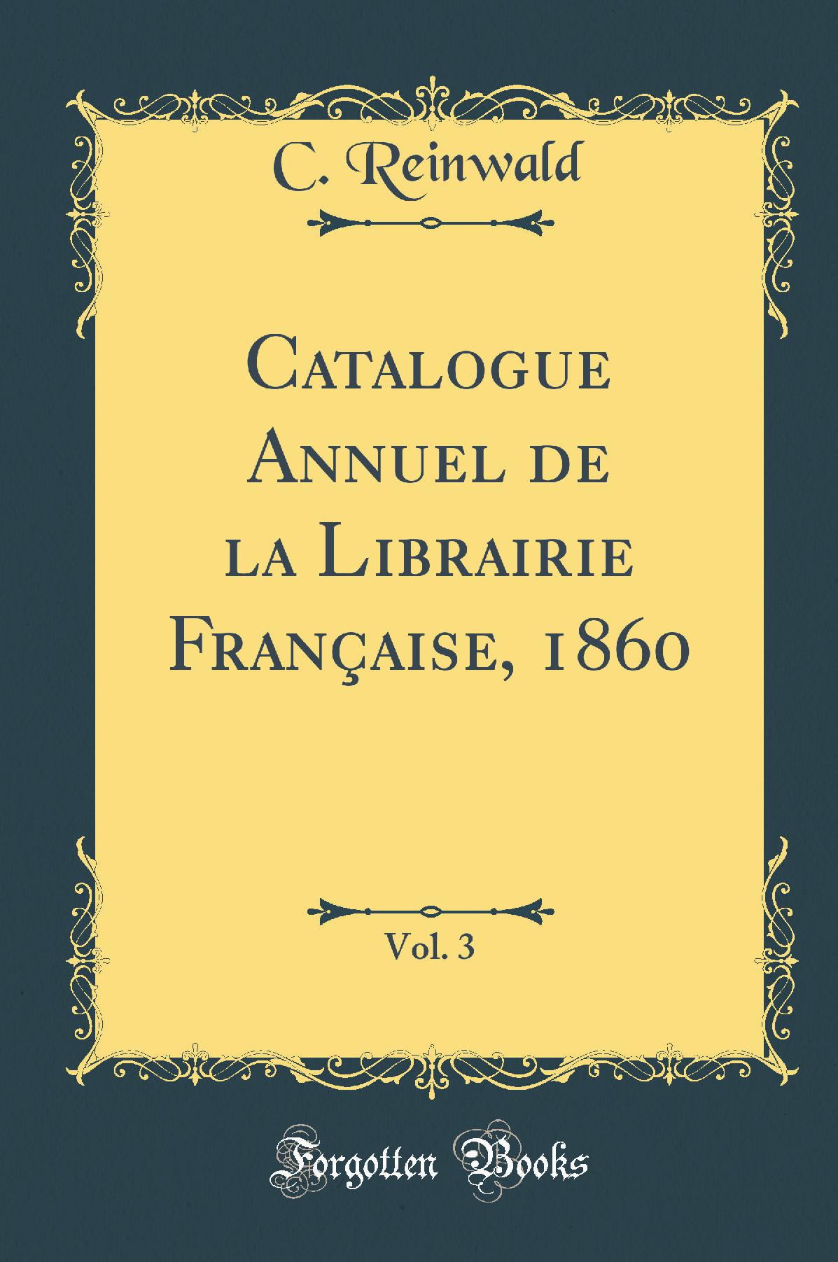 Catalogue Annuel de la Librairie Française, 1860, Vol. 3 (Classic Reprint)