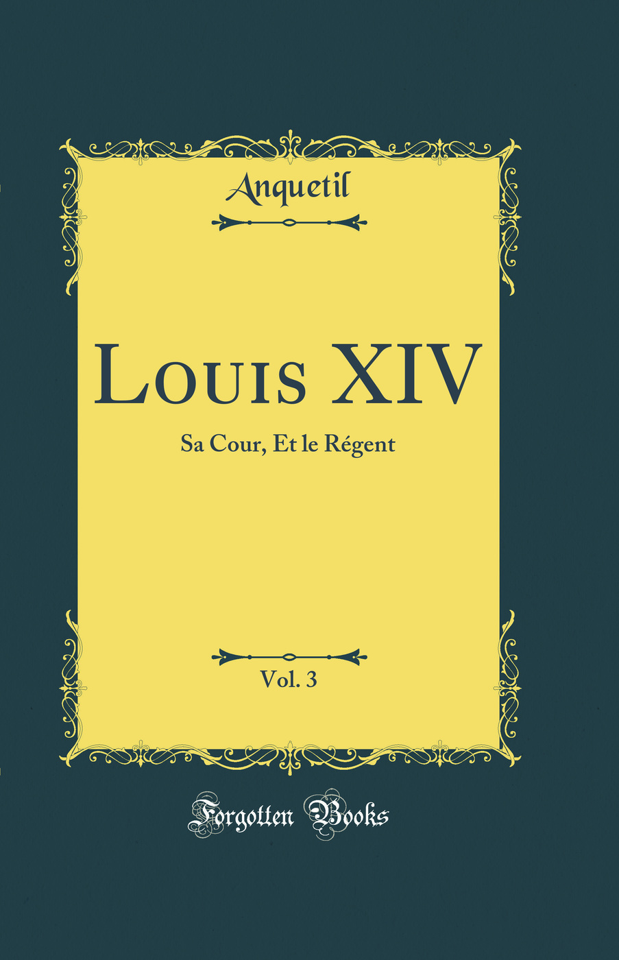 Louis XIV, Vol. 3: Sa Cour, Et le Régent (Classic Reprint)