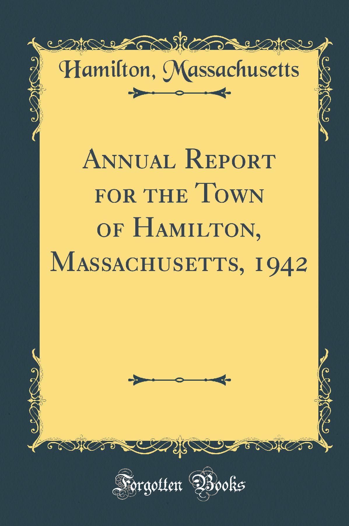 Annual Report for the Town of Hamilton, Massachusetts, 1942 (Classic Reprint)