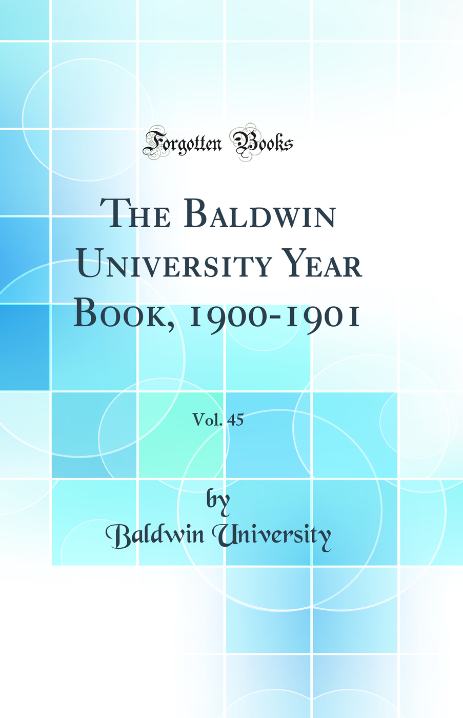 The Baldwin University Year Book, 1900-1901, Vol. 45 (Classic Reprint)