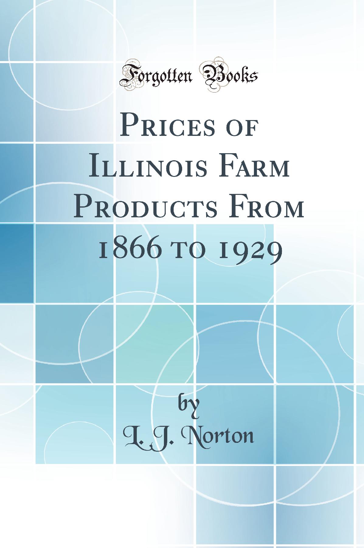 Prices of Illinois Farm Products From 1866 to 1929 (Classic Reprint)