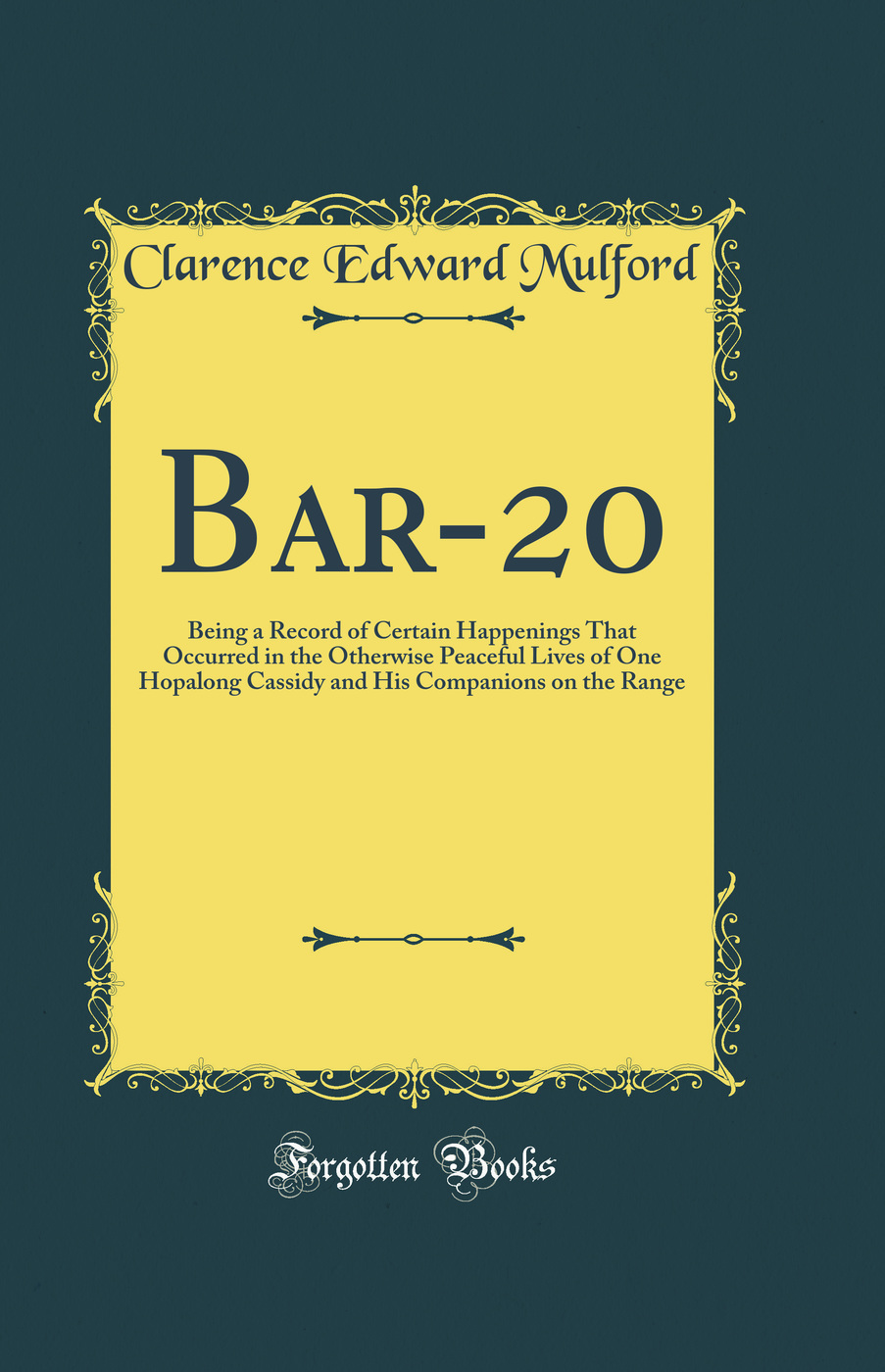 Bar-20: Being a Record of Certain Happenings That Occurred in the Otherwise Peaceful Lives of One Hopalong Cassidy and His Companions on the Range (Classic Reprint)