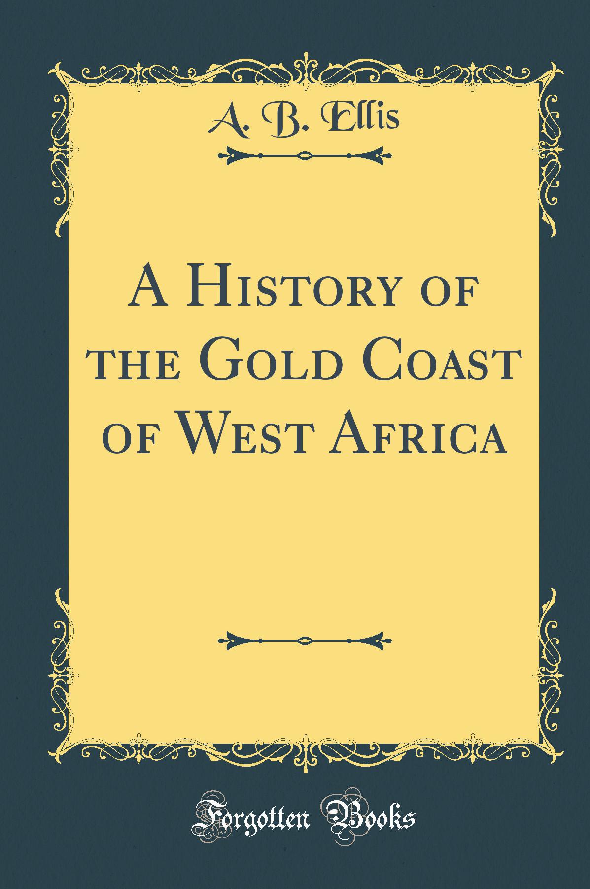 A History of the Gold Coast of West Africa (Classic Reprint)
