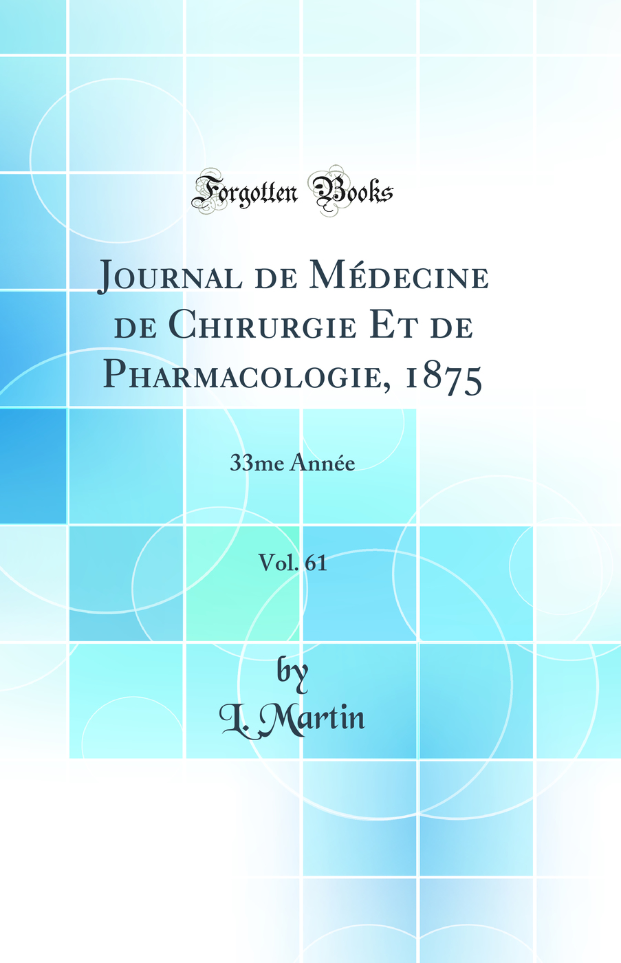 Journal de Médecine de Chirurgie Et de Pharmacologie, 1875, Vol. 61: 33me Année (Classic Reprint)