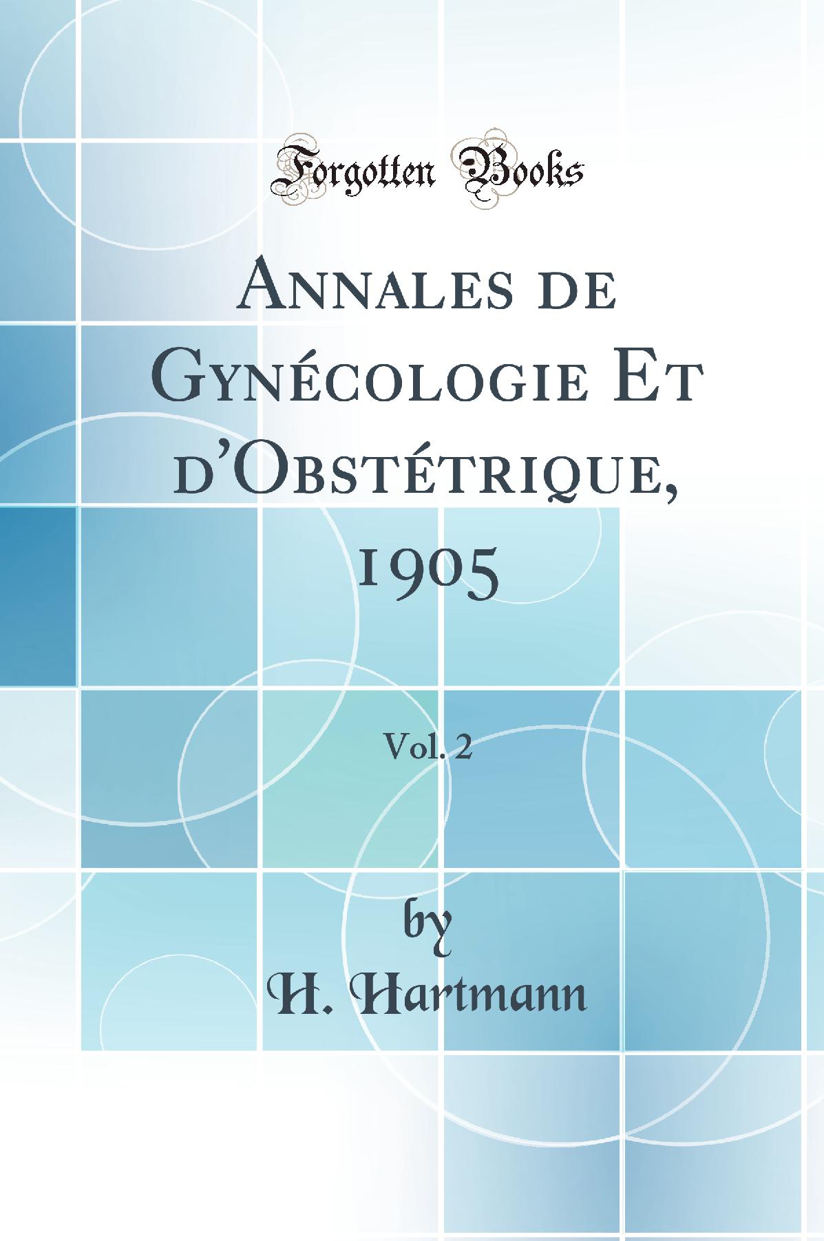 Annales de Gynécologie Et d''Obstétrique, 1905, Vol. 2 (Classic Reprint)