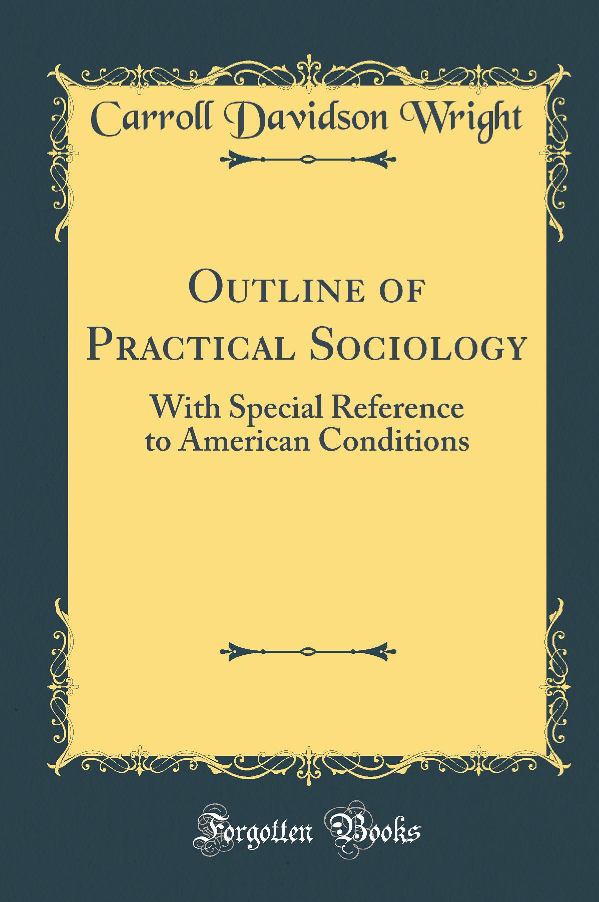 Outline of Practical Sociology: With Special Reference to American Conditions (Classic Reprint)