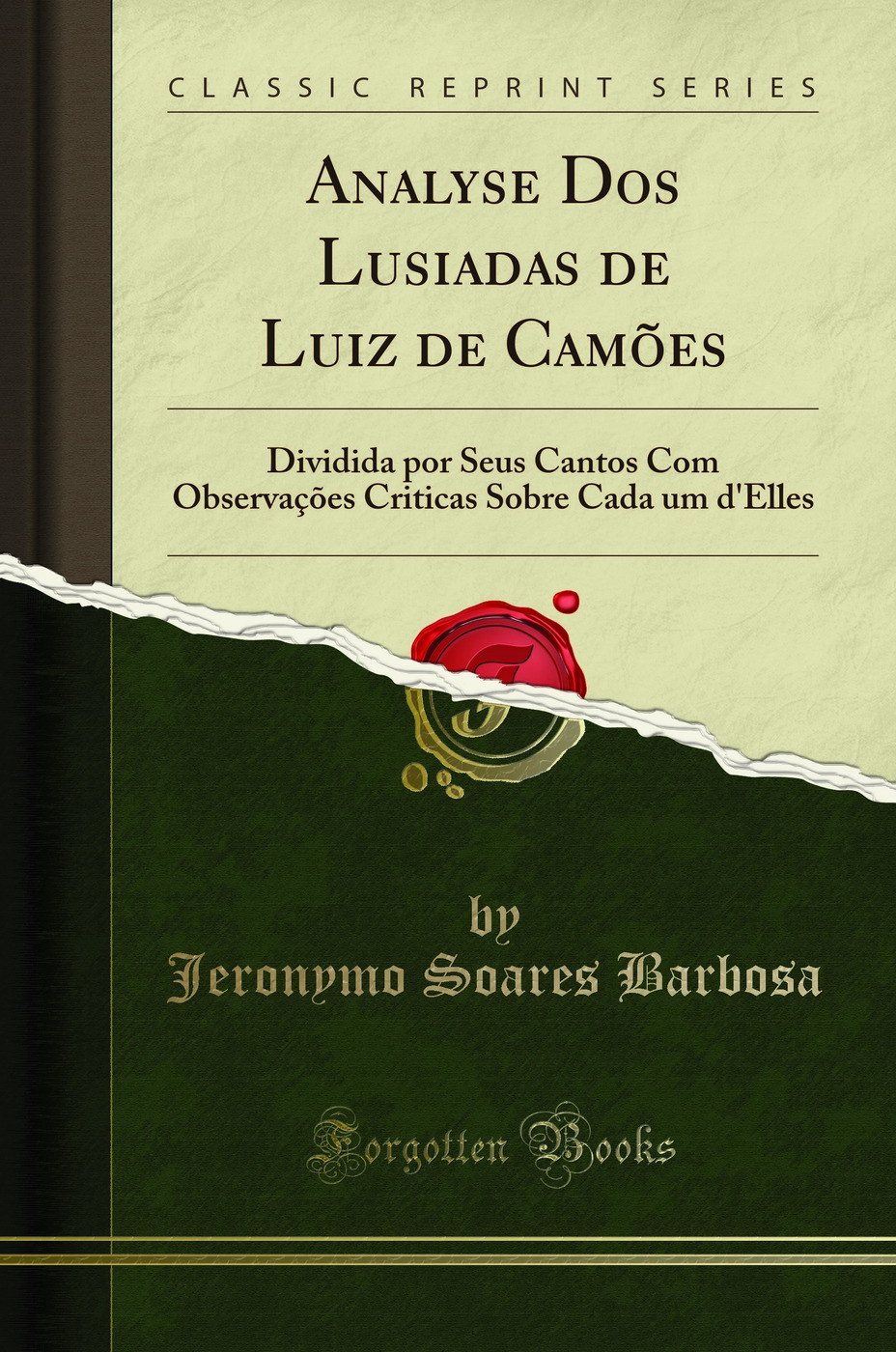 Analyse Dos Lusiadas de Luiz de Camões: Dividida por Seus Cantos Com Observações Criticas Sobre Cada um d'Elles (Classic Reprint)