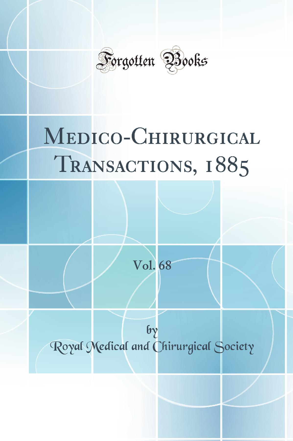 Medico-Chirurgical Transactions, 1885, Vol. 68 (Classic Reprint)