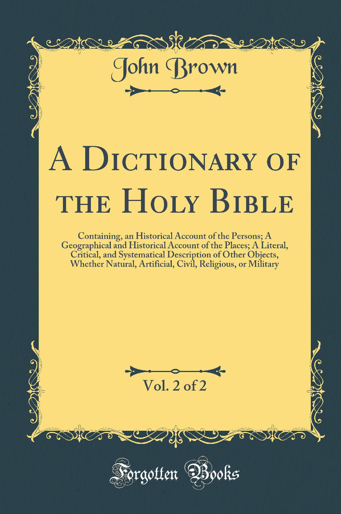 A Dictionary of the Holy Bible, Vol. 2 of 2: Containing, an Historical Account of the Persons; A Geographical and Historical Account of the Places; A Literal, Critical, and Systematical Description of Other Objects, Whether Natural, Artificial, Civil, Rel