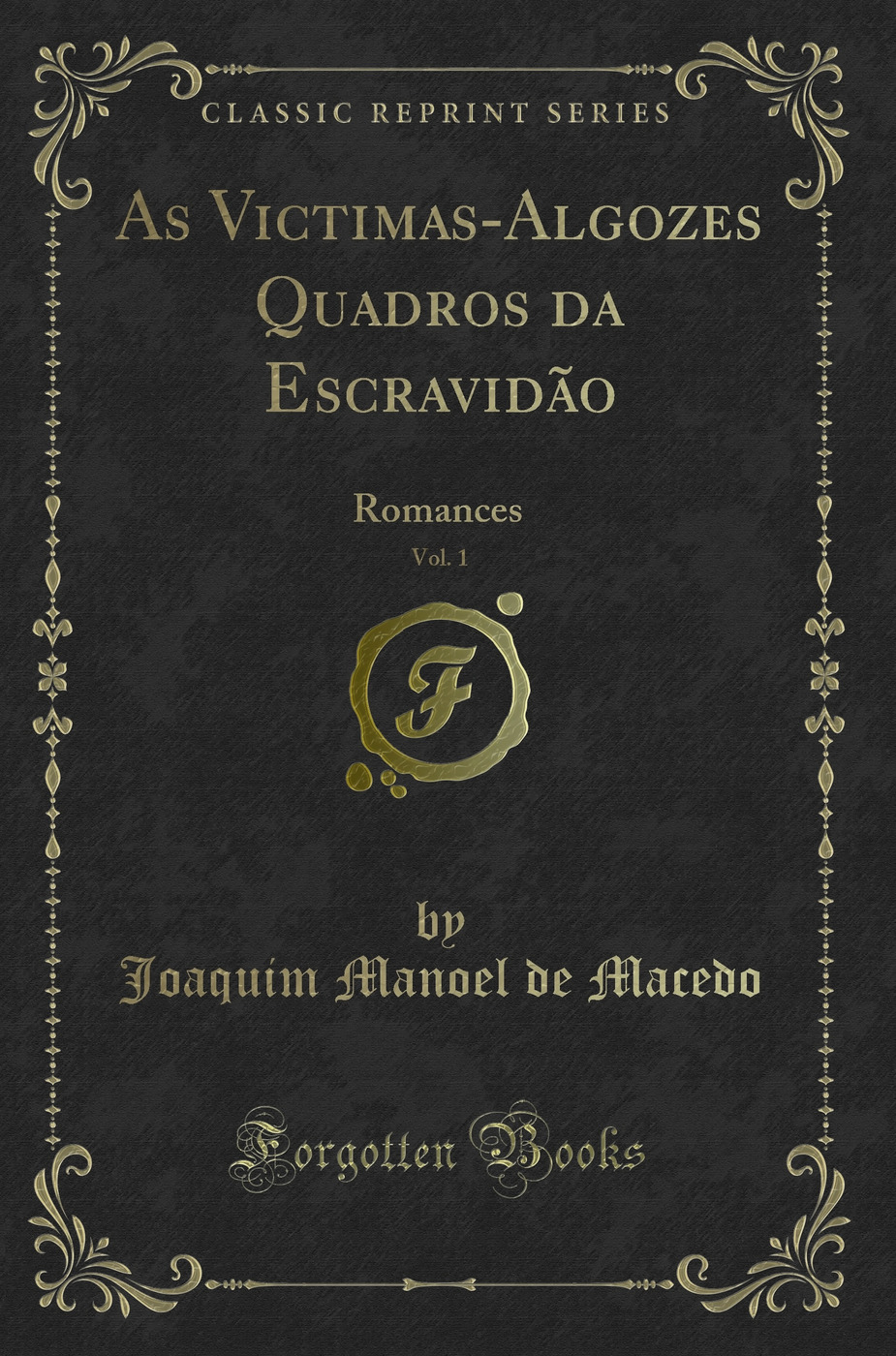 As Victimas-Algozes Quadros da Escravidão, Vol. 1: Romances (Classic Reprint)