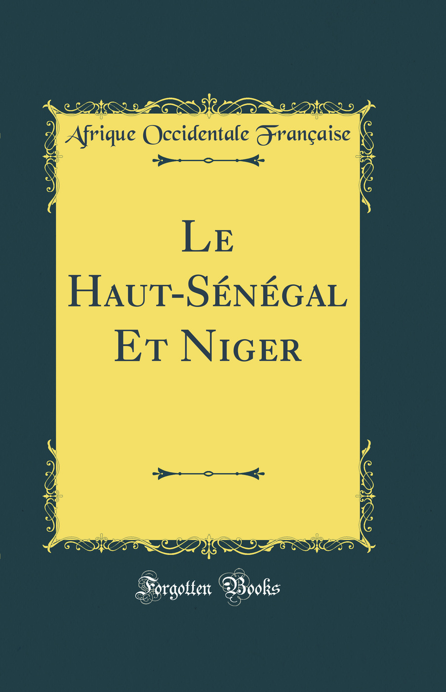 Le Haut-Sénégal Et Niger (Classic Reprint)