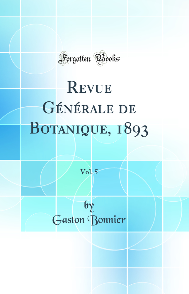 Revue Générale de Botanique, 1893, Vol. 5 (Classic Reprint)