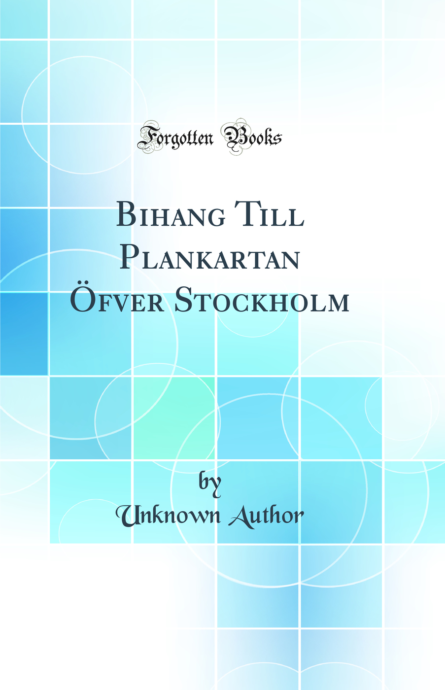 Bihang Till Plankartan Öfver Stockholm (Classic Reprint)