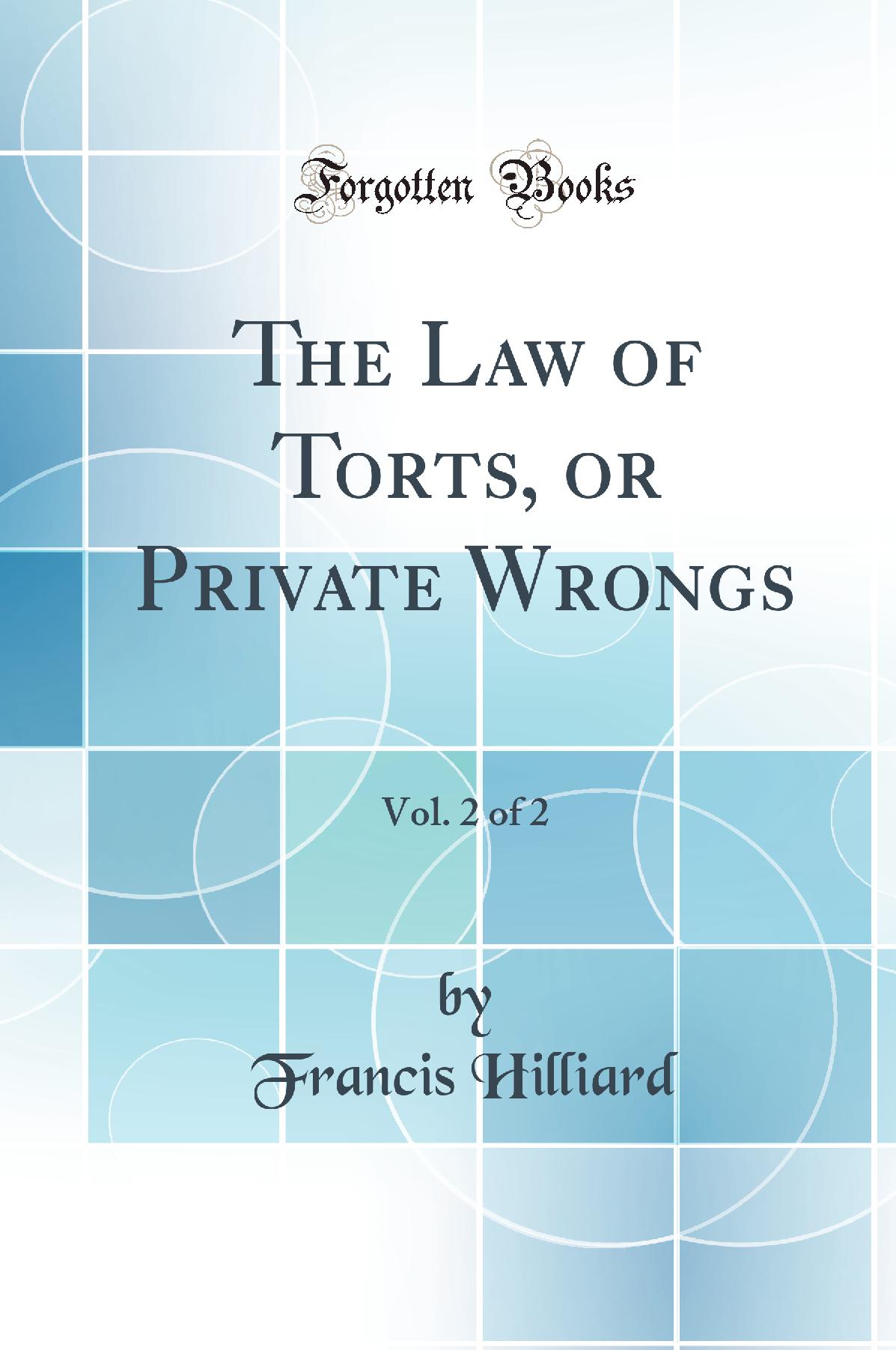 The Law of Torts or Private Wrongs, Vol. 2 of 2 (Classic Reprint)
