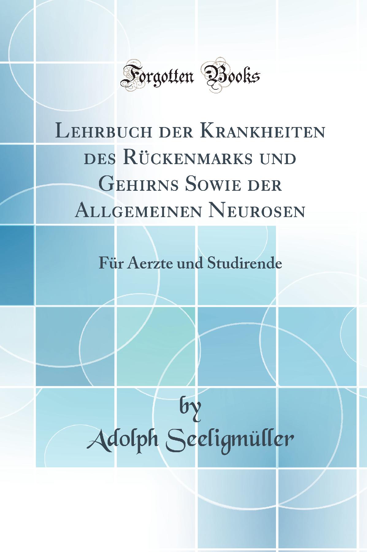 Lehrbuch der Krankheiten des Rückenmarks und Gehirns Sowie der Allgemeinen Neurosen: Für Aerzte und Studirende (Classic Reprint)