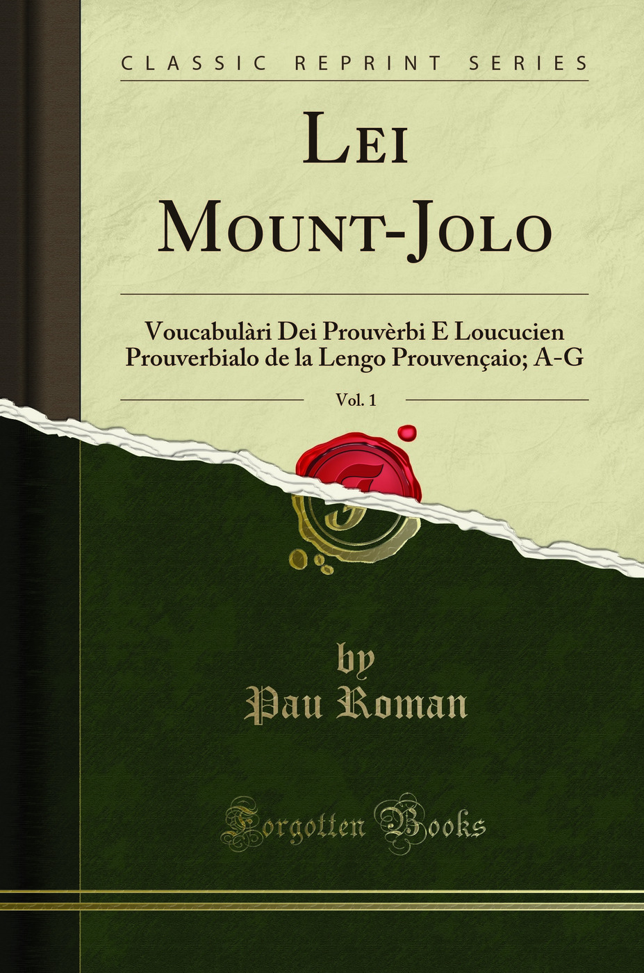 Lei Mount-Jolo, Vol. 1: Voucabulàri Dei Prouvèrbi E Loucucien Prouverbialo de la Lengo Prouvençaio; A-G (Classic Reprint)