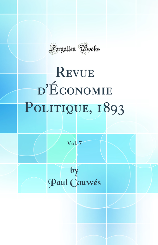 Revue d''Économie Politique, 1893, Vol. 7 (Classic Reprint)