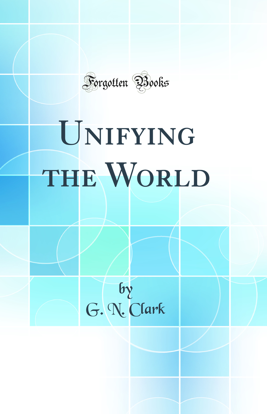 Unifying the World (Classic Reprint)