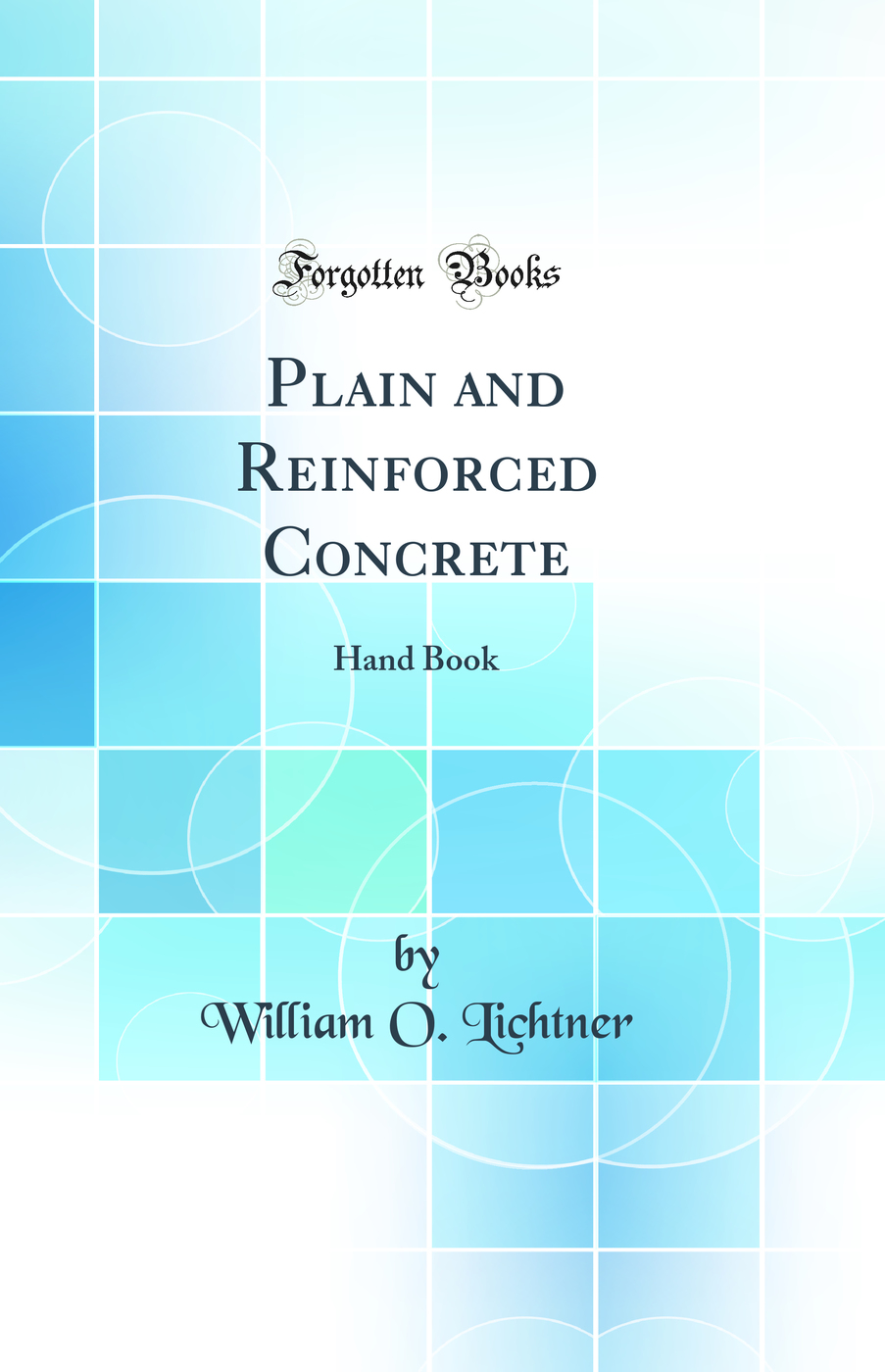 Plain and Reinforced Concrete: Hand Book (Classic Reprint)