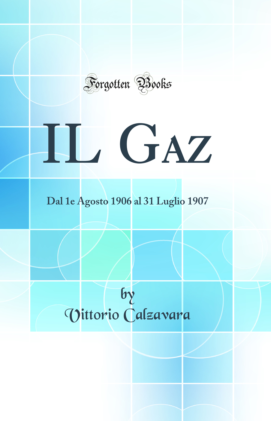 IL Gaz: Dal 1e Agosto 1906 al 31 Luglio 1907 (Classic Reprint)