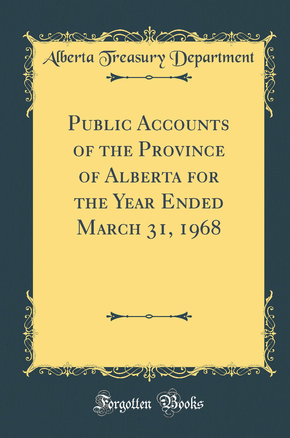 Public Accounts of the Province of Alberta for the Year Ended March 31, 1968 (Classic Reprint)