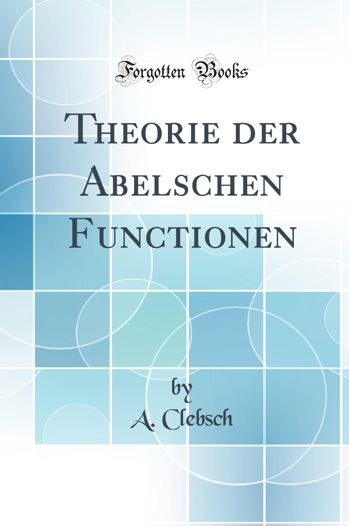 Theorie der Abelschen Functionen (Classic Reprint)