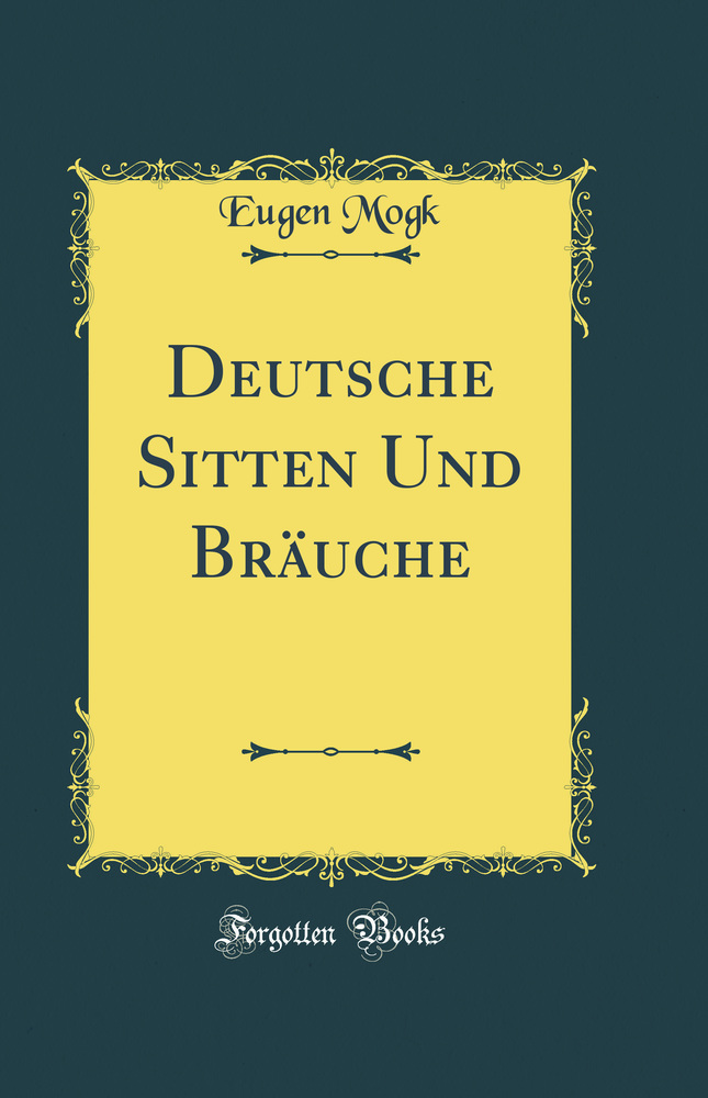 Deutsche Sitten Und Bräuche (Classic Reprint)