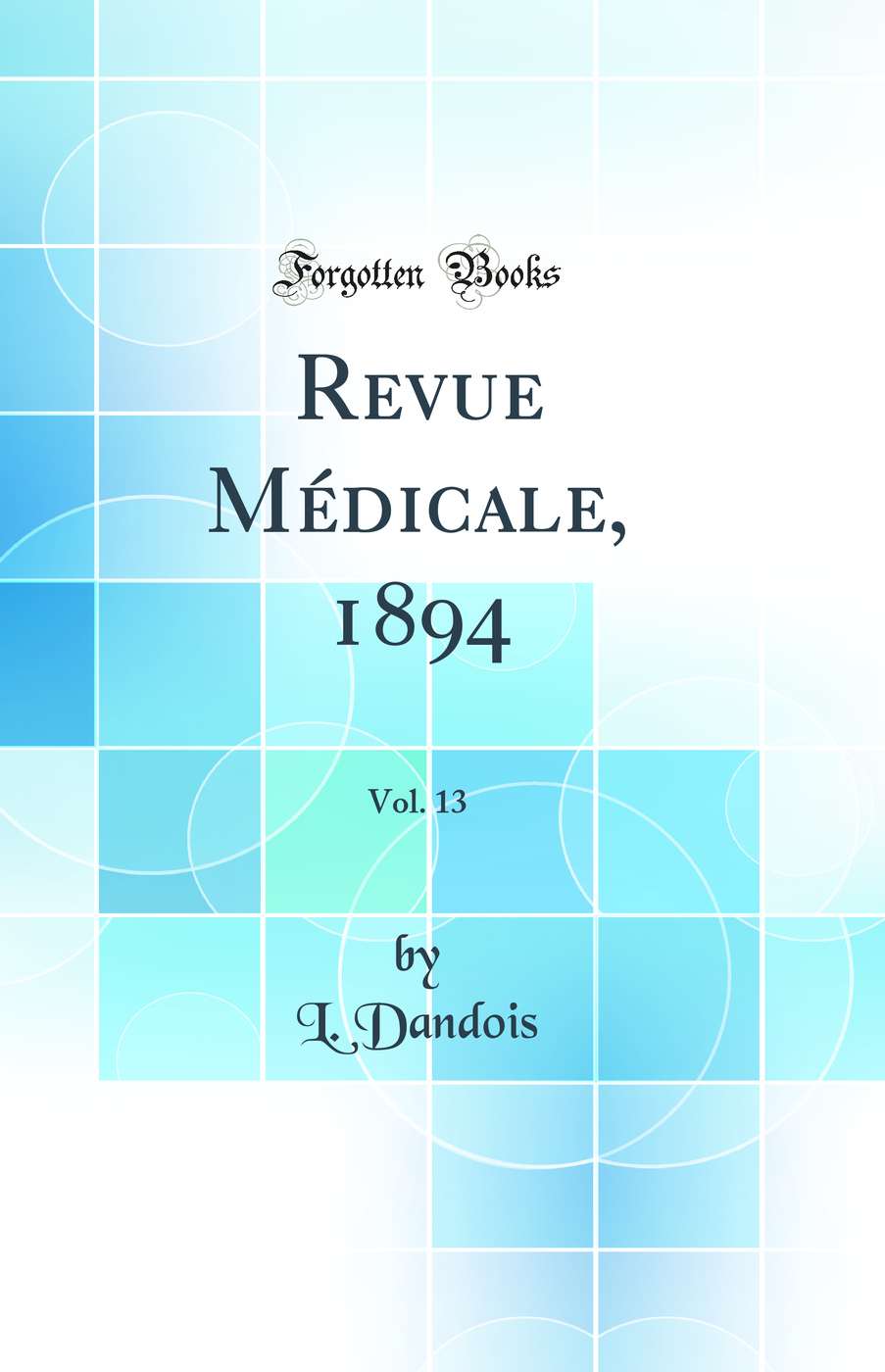 Revue Médicale, 1894, Vol. 13 (Classic Reprint)