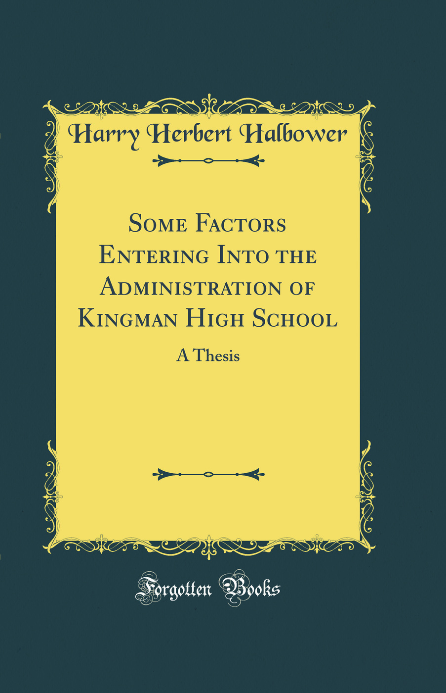 Some Factors Entering Into the Administration of Kingman High School: A Thesis (Classic Reprint)