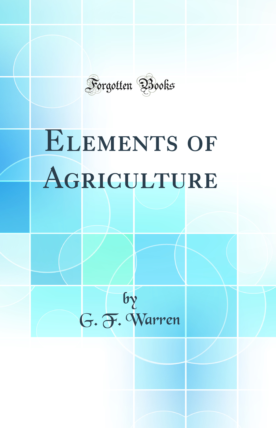 Elements of Agriculture (Classic Reprint)