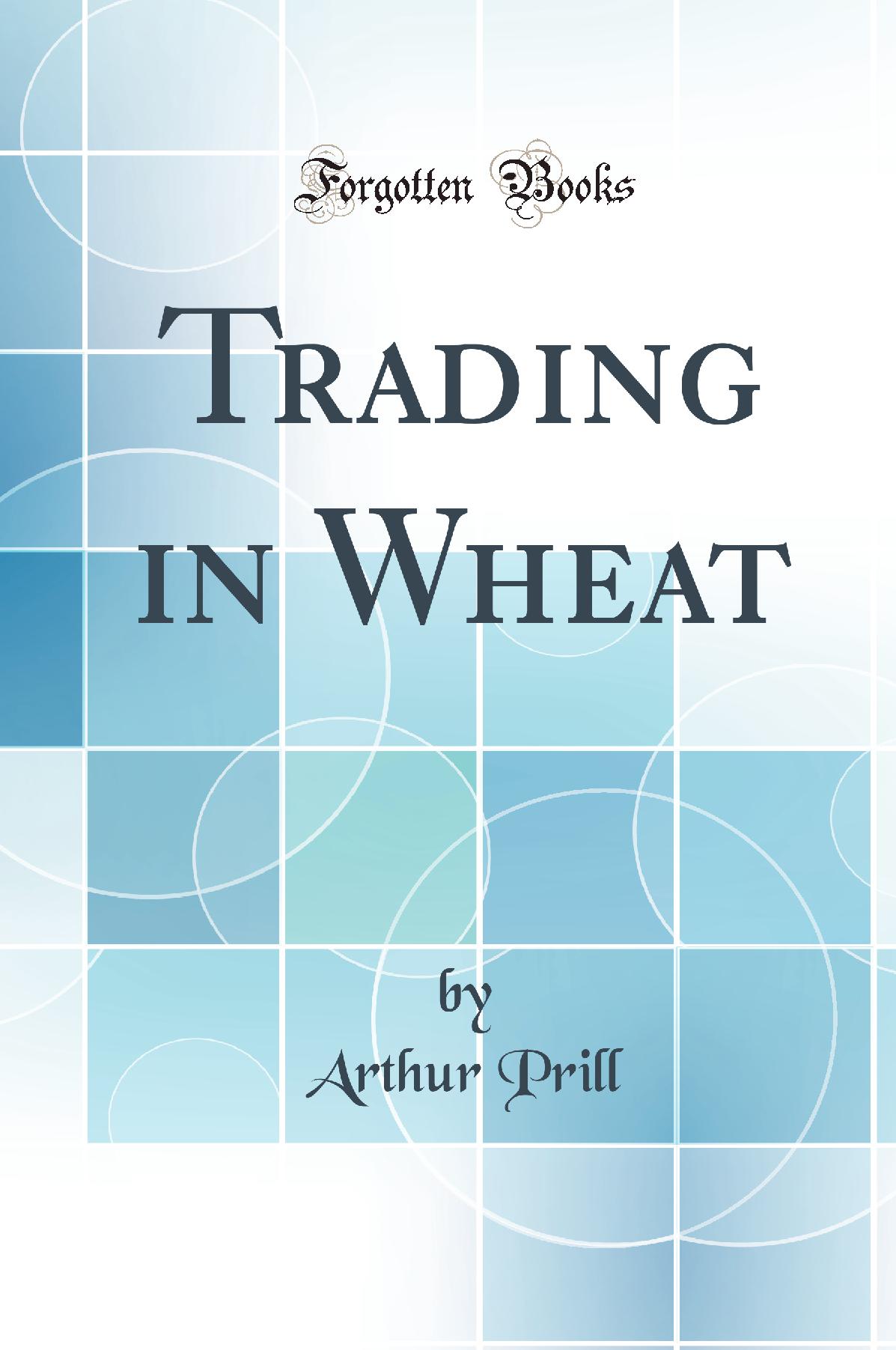 Trading in Wheat (Classic Reprint)