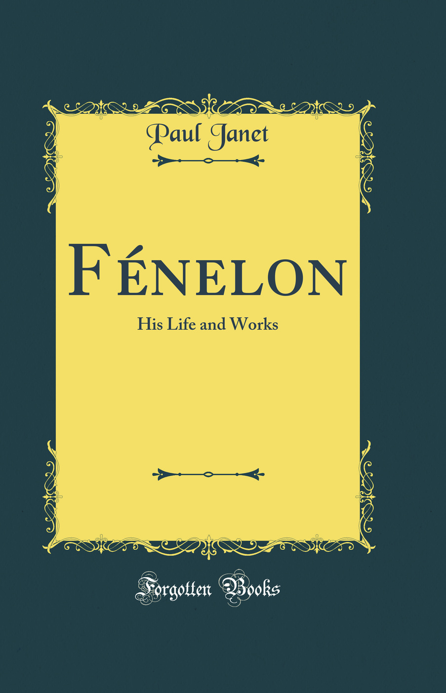 Fénelon: His Life and Works (Classic Reprint)