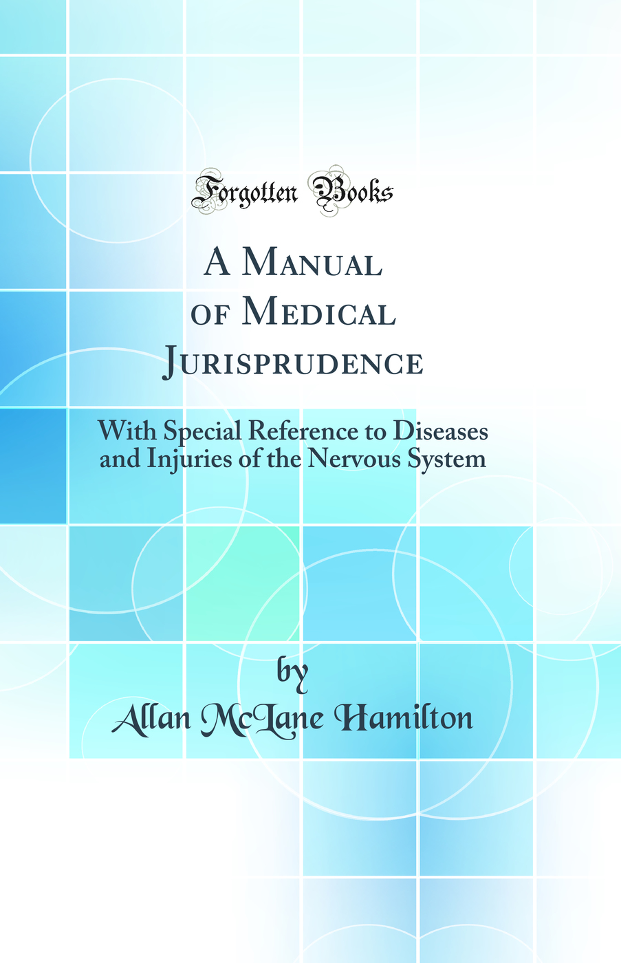 A Manual of Medical Jurisprudence: With Special Reference to Diseases and Injuries of the Nervous System (Classic Reprint)