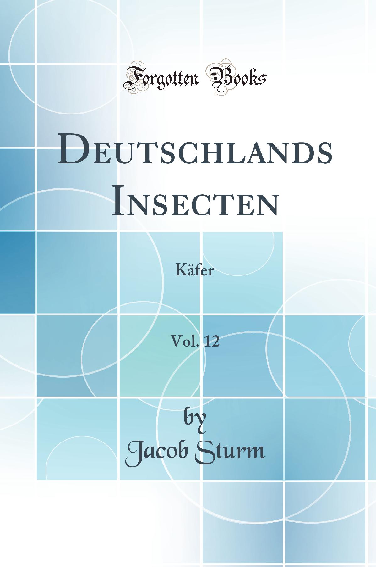 Deutschlands Insecten, Vol. 12: Käfer (Classic Reprint)