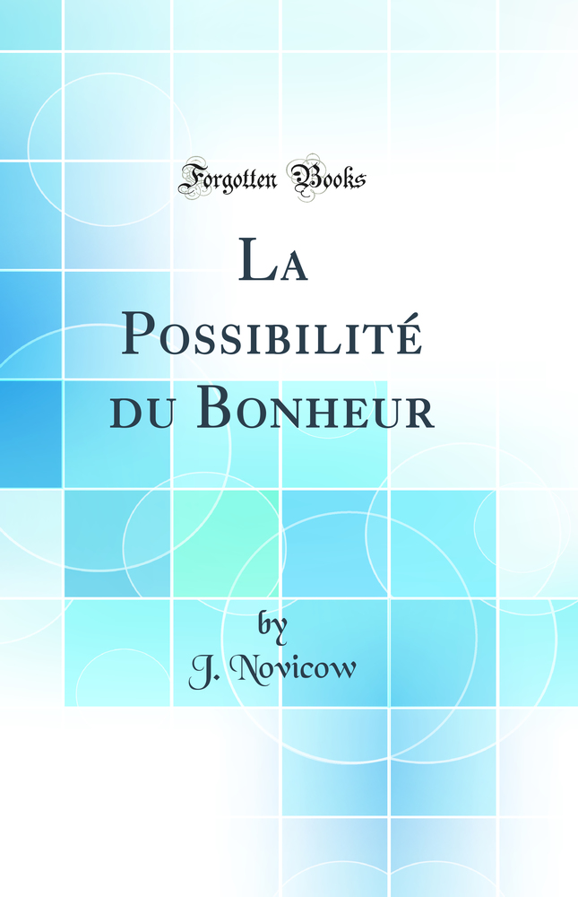 La Possibilité du Bonheur (Classic Reprint)