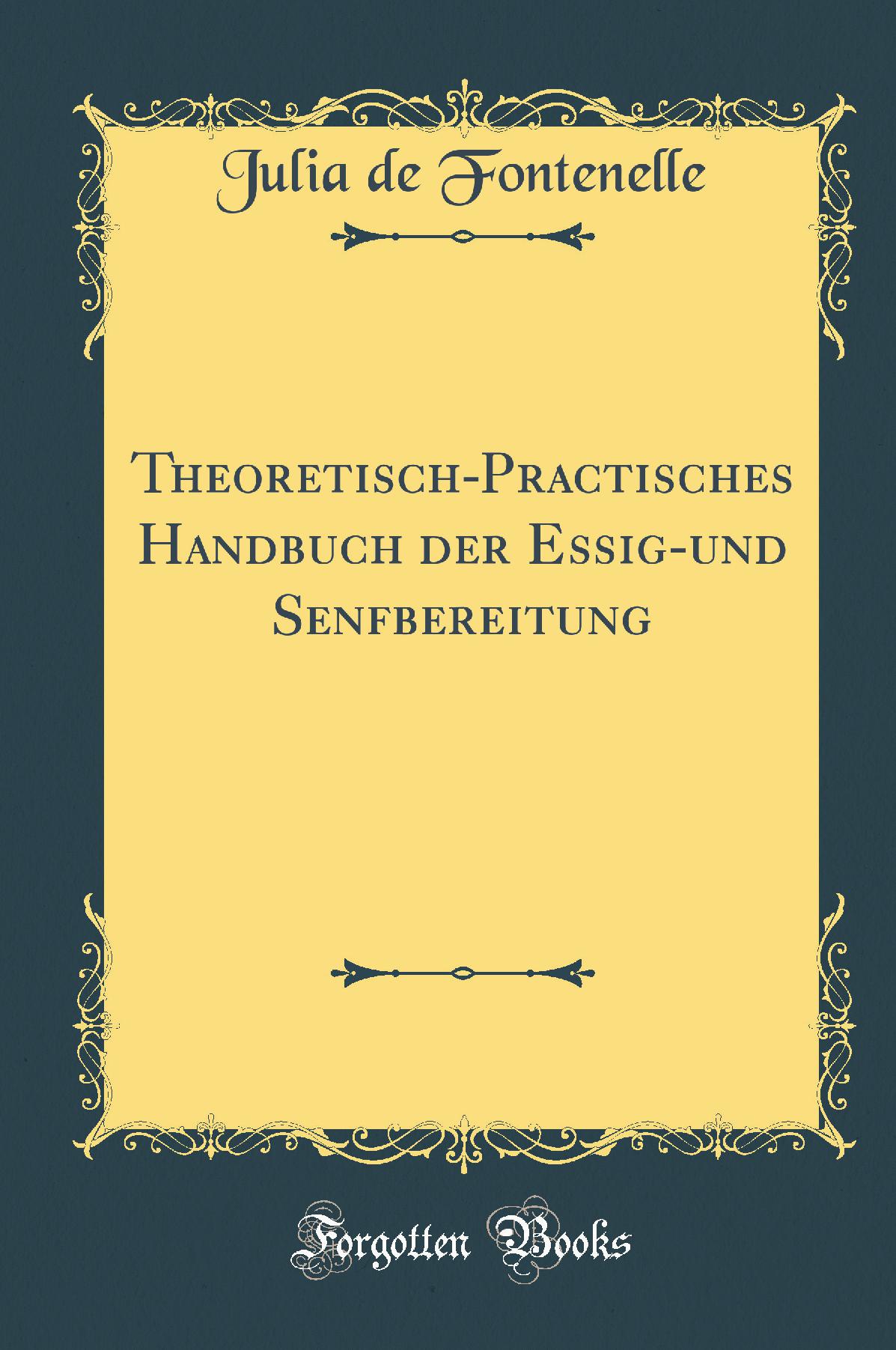 Theoretisch-Practisches Handbuch der Essig-und Senfbereitung (Classic Reprint)