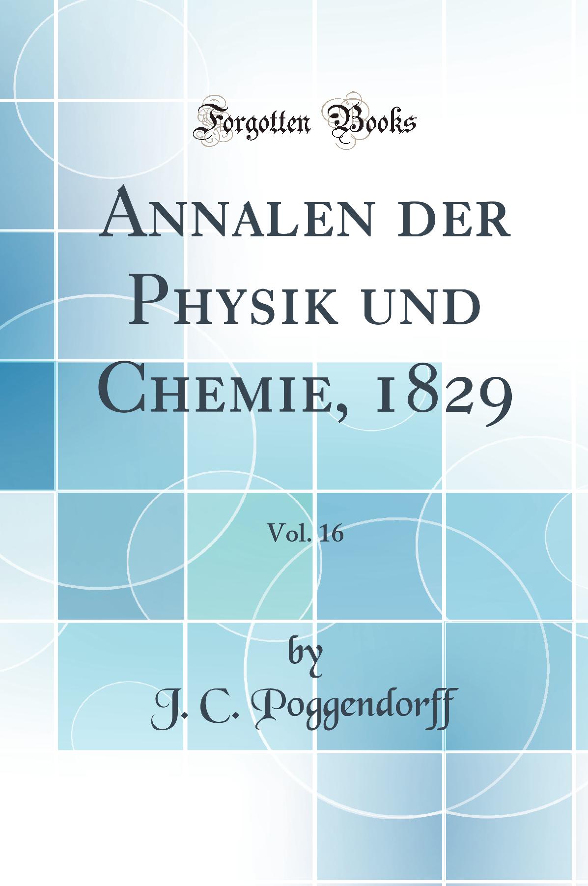 Annalen der Physik und Chemie, 1829, Vol. 16 (Classic Reprint)