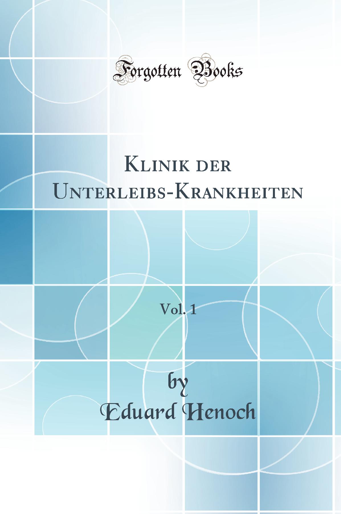 Klinik der Unterleibs-Krankheiten, Vol. 1 (Classic Reprint)