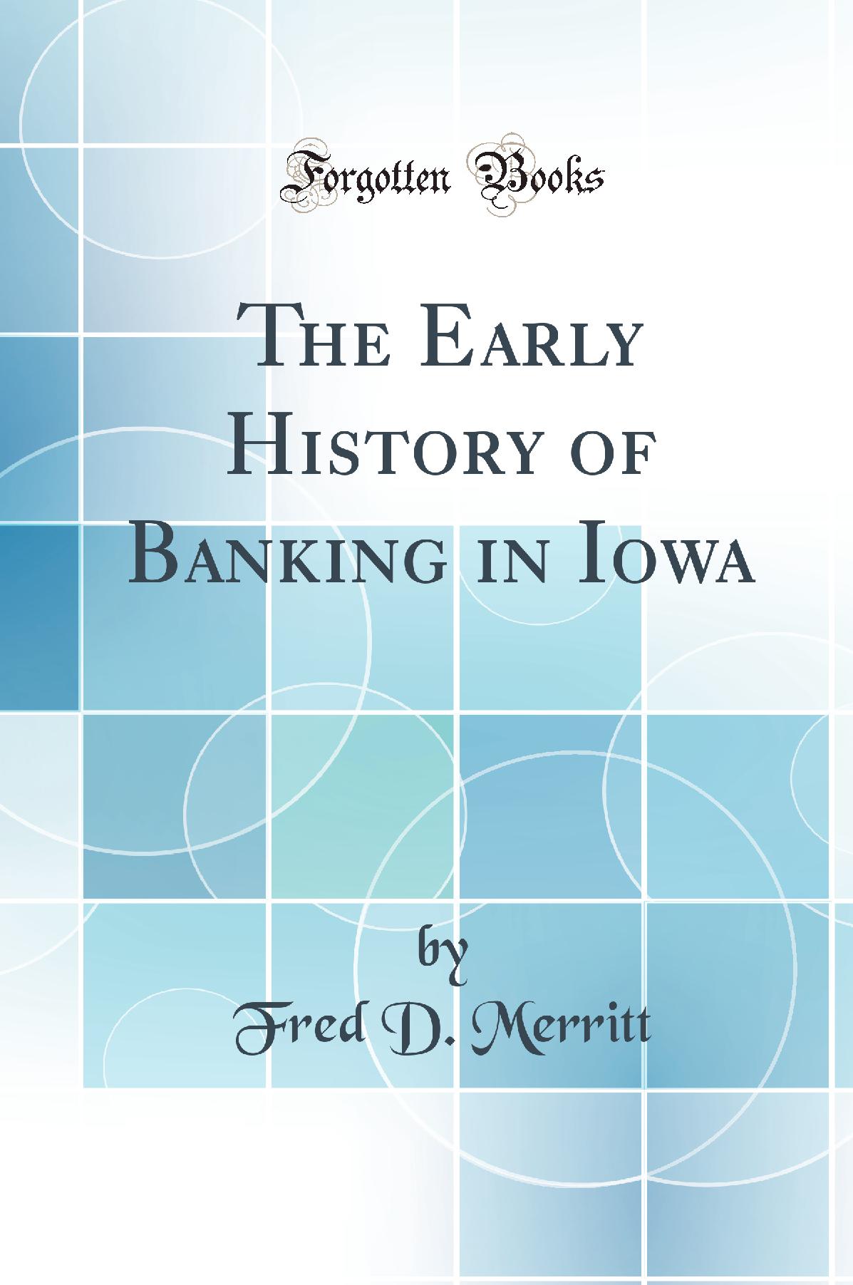The Early History of Banking in Iowa (Classic Reprint)