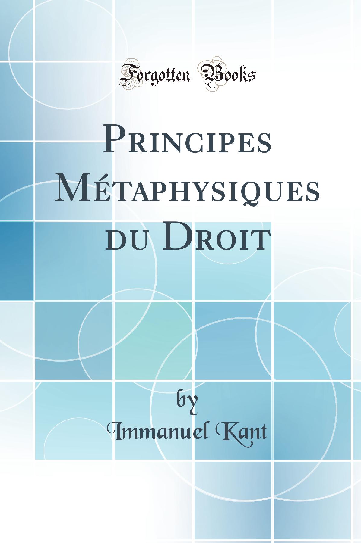 Principes Métaphysiques du Droit (Classic Reprint)