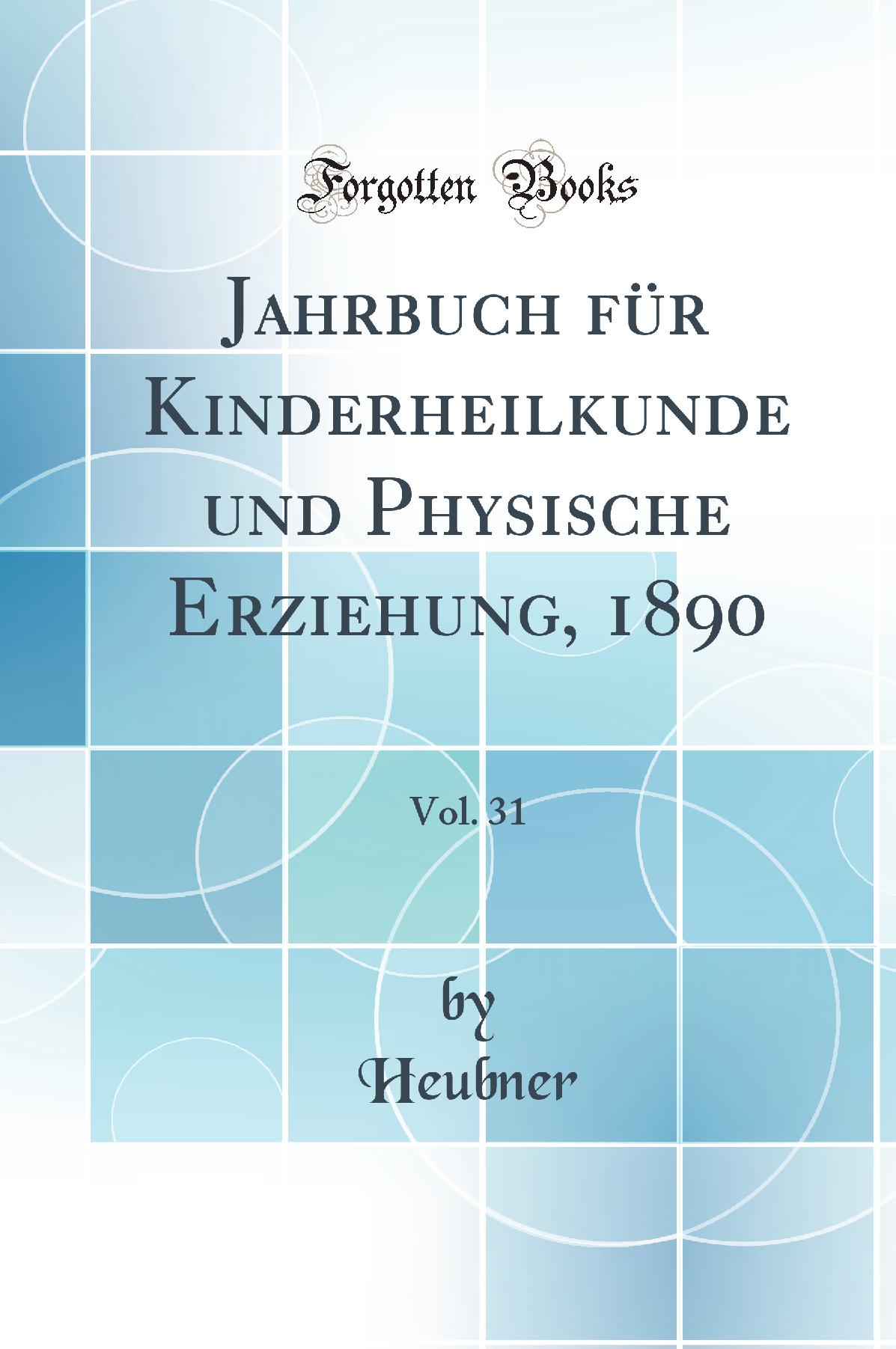 Jahrbuch für Kinderheilkunde und Physische Erziehung, 1890, Vol. 31 (Classic Reprint)