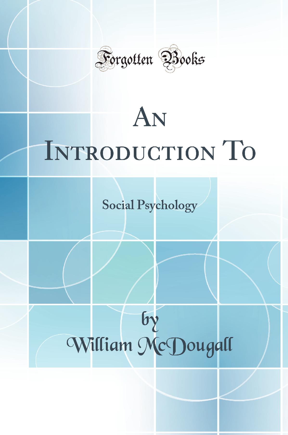 An Introduction To: Social Psychology (Classic Reprint)